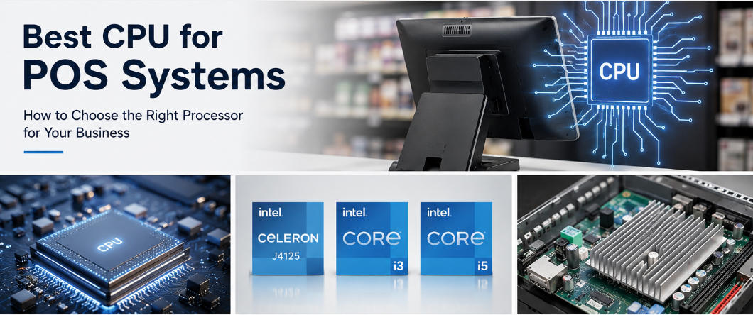 Best CPU for POS Systems: How to Choose the Right Processor for Your Business